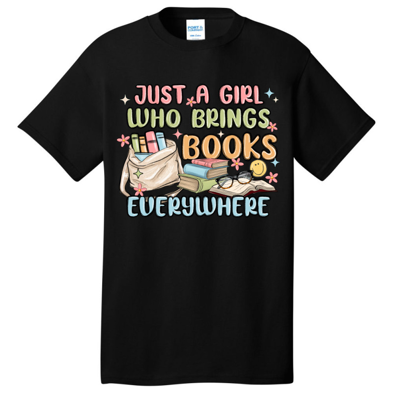 Just A Girl Who Brings Books Everywhere Basic T-shirt | Artistshot