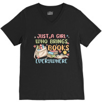 Just A Girl Who Brings Books Everywhere V-neck Tee | Artistshot