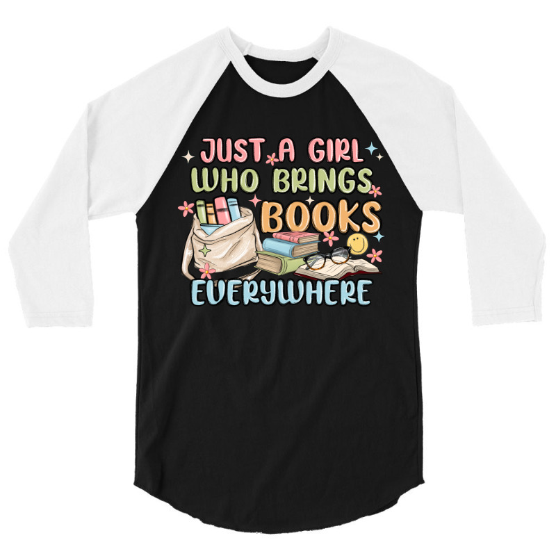 Just A Girl Who Brings Books Everywhere 3/4 Sleeve Shirt | Artistshot