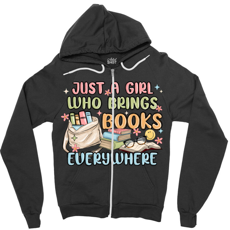 Just A Girl Who Brings Books Everywhere Zipper Hoodie | Artistshot