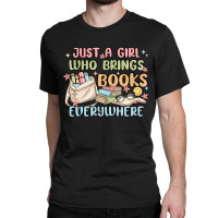 Just A Girl Who Brings Books Everywhere Classic T-shirt | Artistshot