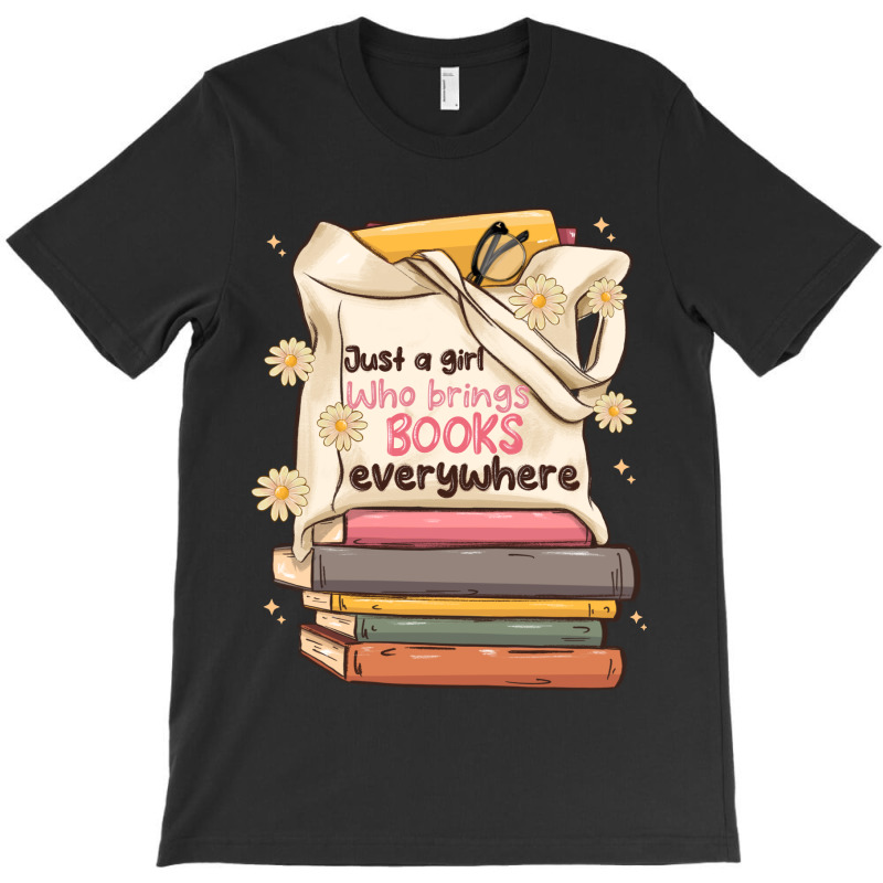 Just A Girl Who Brings Books Everywhere T-shirt | Artistshot