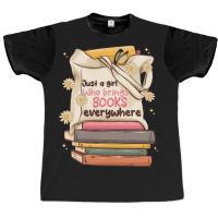 Just A Girl Who Brings Books Everywhere Graphic T-shirt | Artistshot