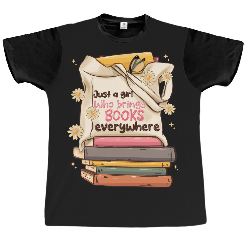 Just A Girl Who Brings Books Everywhere Graphic T-shirt | Artistshot