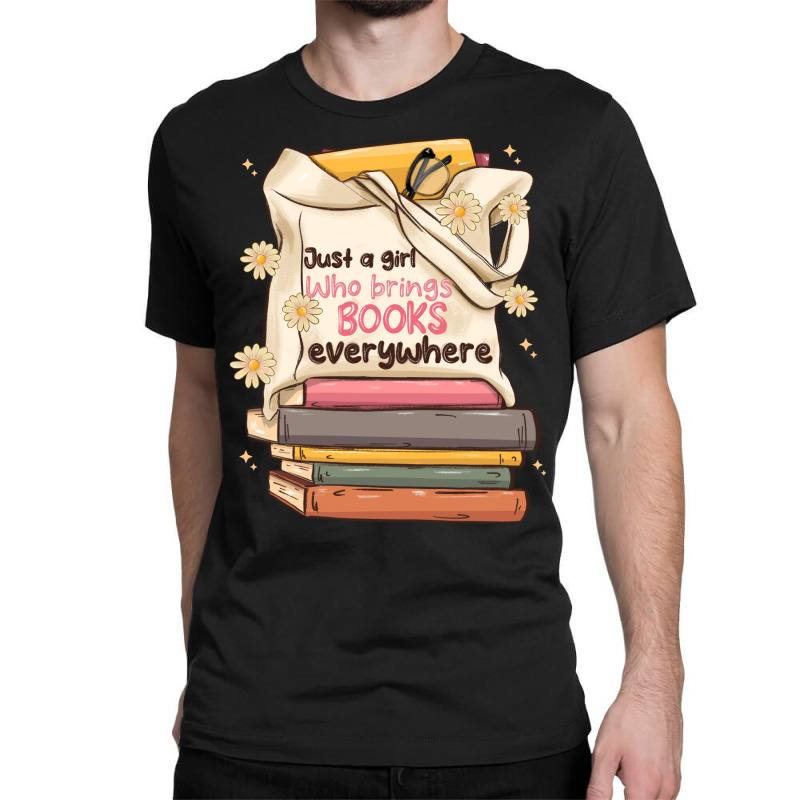 Just A Girl Who Brings Books Everywhere Classic T-shirt | Artistshot