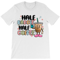 Half Baddie Half Coffee T-shirt | Artistshot