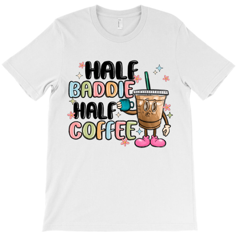 Half Baddie Half Coffee T-shirt | Artistshot