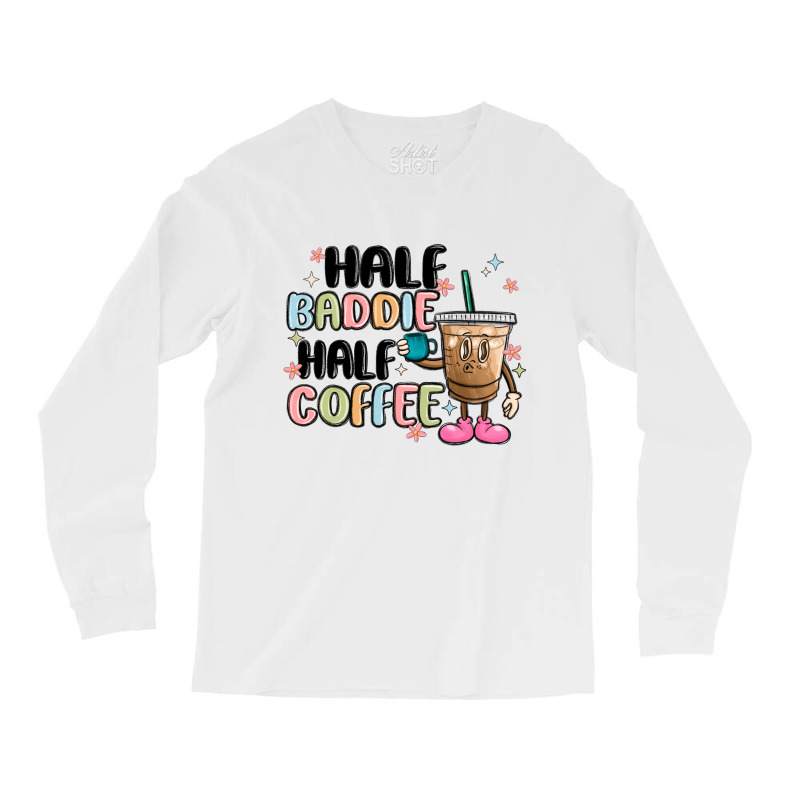 Half Baddie Half Coffee Long Sleeve Shirts | Artistshot