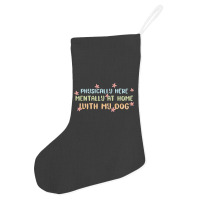 Physically Here Mentally At Home With My Dog Holiday Stocking | Artistshot