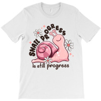 Snail Progress Is Stil Progress T-shirt | Artistshot