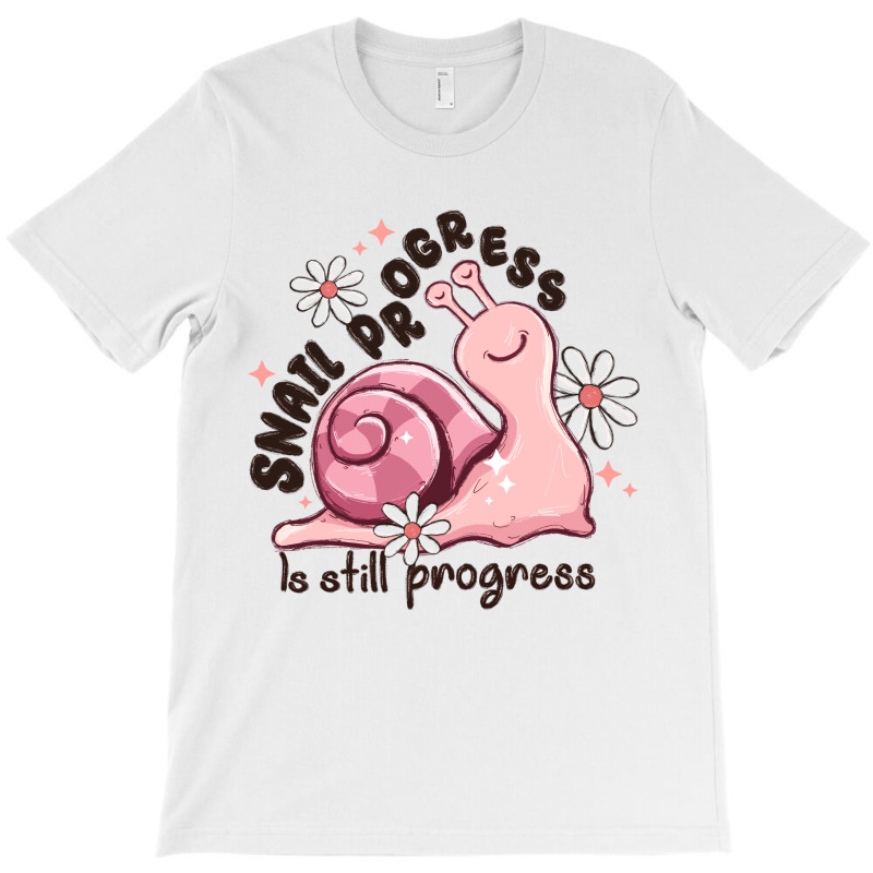 Snail Progress Is Stil Progress T-shirt | Artistshot