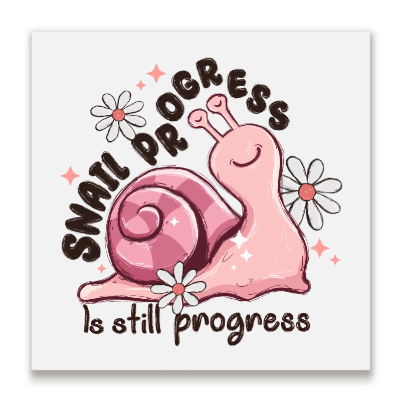 Snail Progress Is Stil Progress Metal Print Square | Artistshot