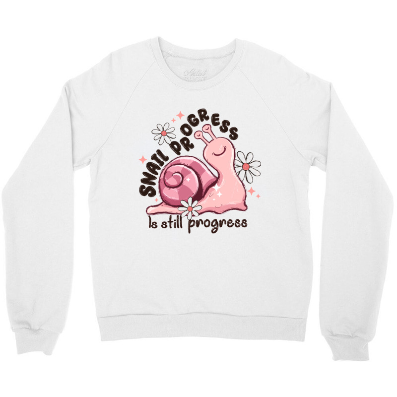 Snail Progress Is Stil Progress Crewneck Sweatshirt | Artistshot