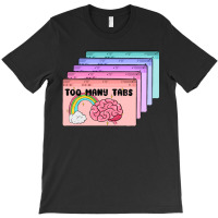 Too Many Tabs T-shirt | Artistshot