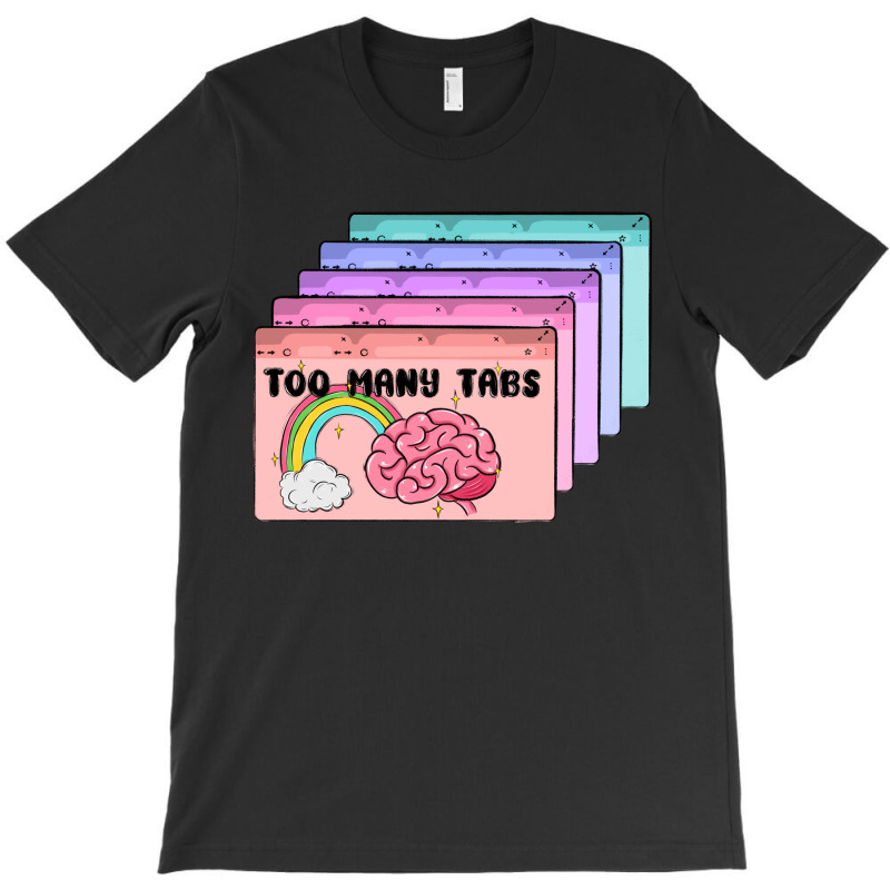 Too Many Tabs T-shirt | Artistshot