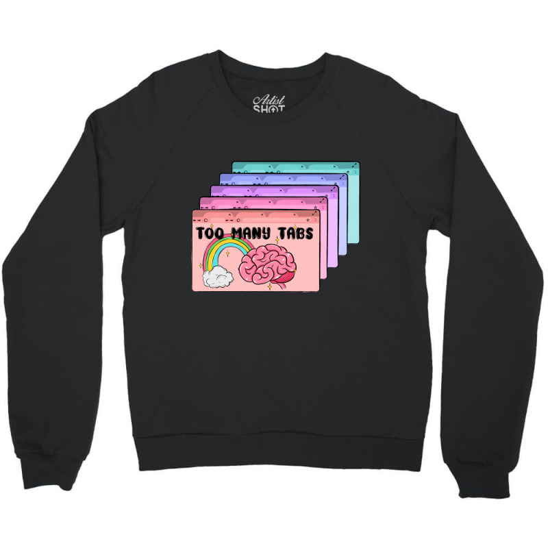 Too Many Tabs Crewneck Sweatshirt | Artistshot