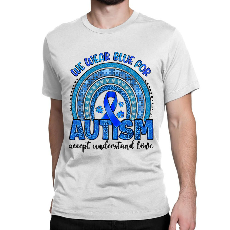 We Wear Blue For Autism Accept Understand Love Classic T-shirt by Artiststas | Artistshot