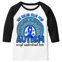 We Wear Blue For Autism Accept Understand Love Youth 3/4 Sleeve | Artistshot