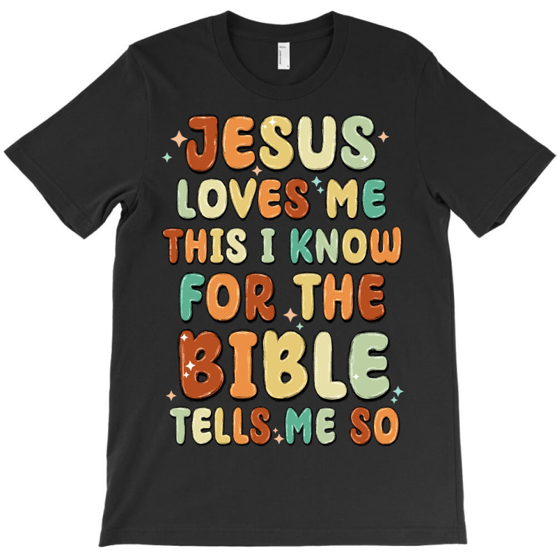 Jesus Loves Me This I Know For The Bible Tells Me T-shirt | Artistshot