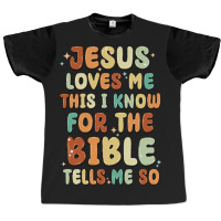 Jesus Loves Me This I Know For The Bible Tells Me Graphic T-shirt | Artistshot