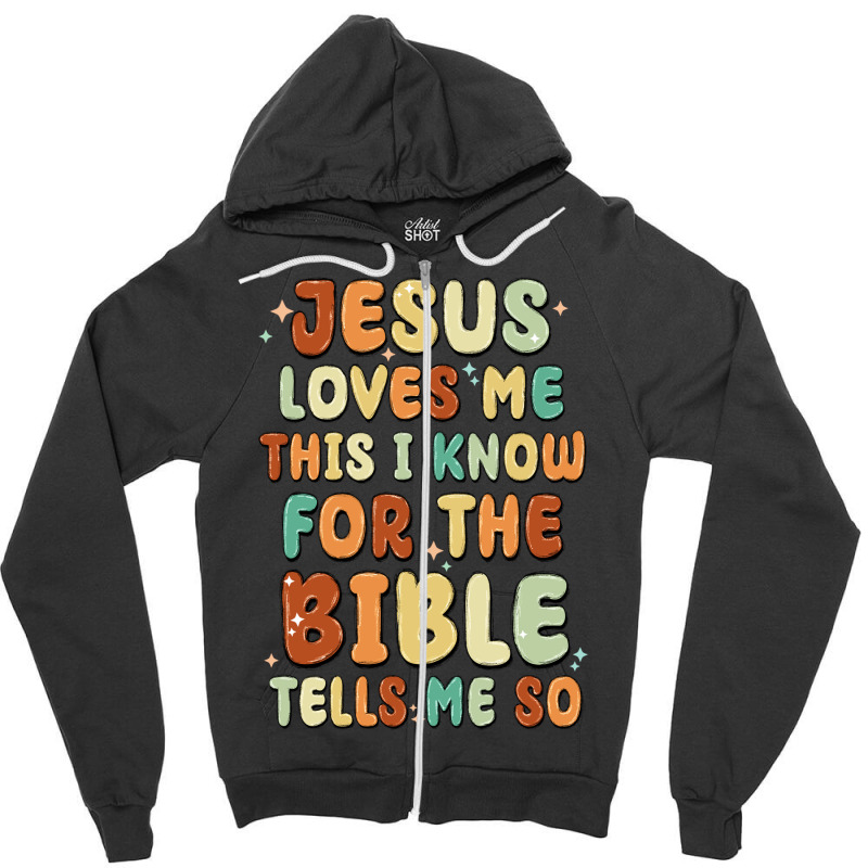 Jesus Loves Me This I Know For The Bible Tells Me Zipper Hoodie | Artistshot