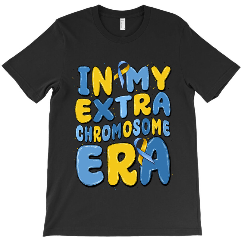 In My Extra Chromosome Era T-shirt | Artistshot