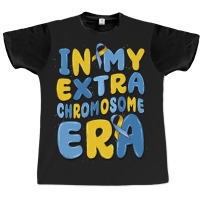 In My Extra Chromosome Era Graphic T-shirt | Artistshot