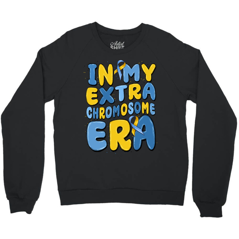 In My Extra Chromosome Era Crewneck Sweatshirt | Artistshot