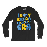 In My Extra Chromosome Era Long Sleeve Shirts | Artistshot