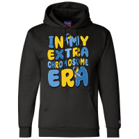 In My Extra Chromosome Era Champion Hoodie | Artistshot