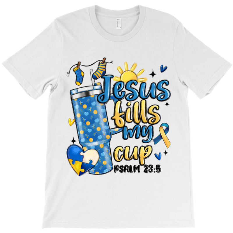 Down Syndrome Jesus Fills My Cup T-shirt | Artistshot