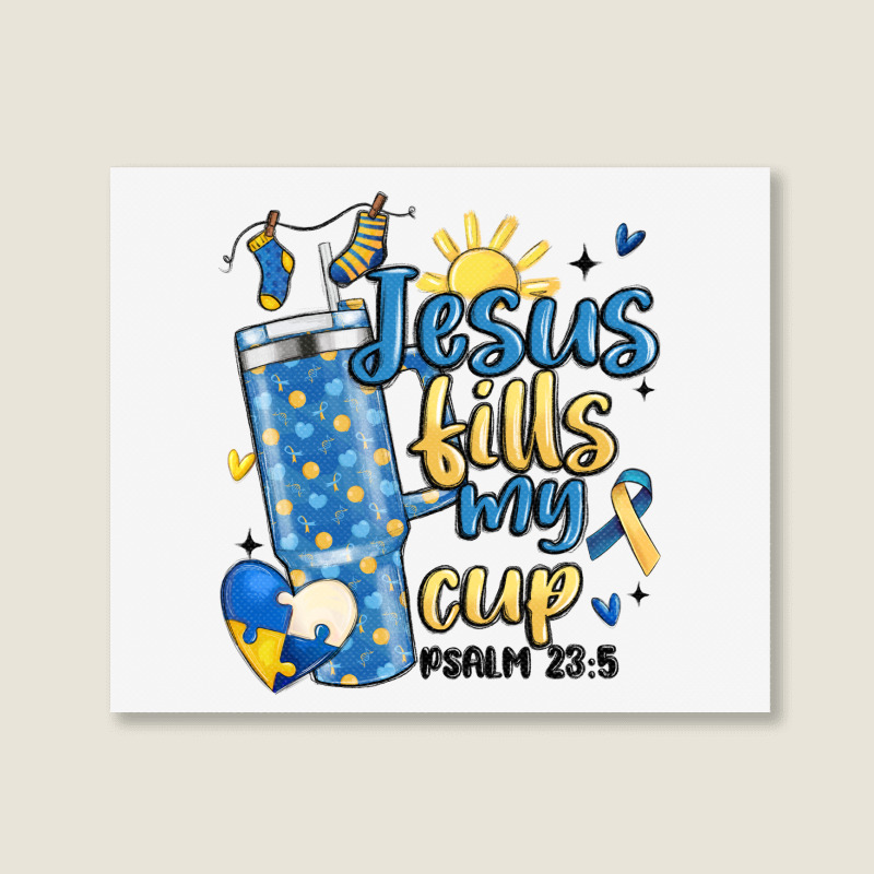 Down Syndrome Jesus Fills My Cup Landscape Canvas Print | Artistshot