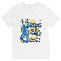 Down Syndrome Jesus Fills My Cup V-neck Tee | Artistshot