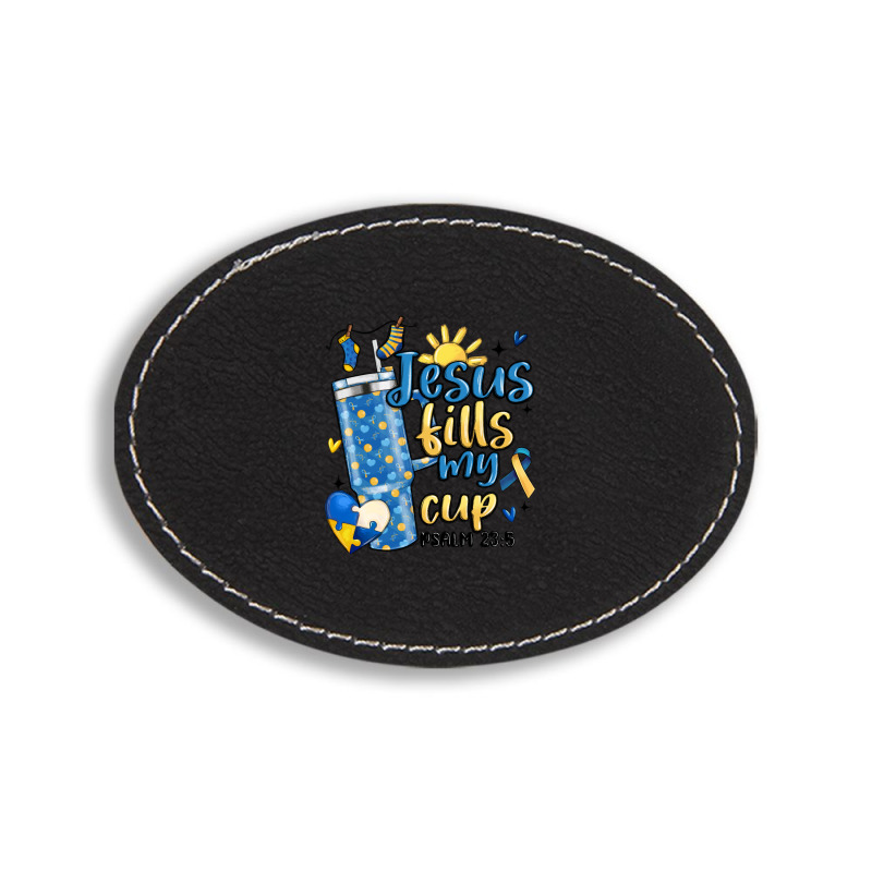 Down Syndrome Jesus Fills My Cup Oval Leatherette Patch | Artistshot