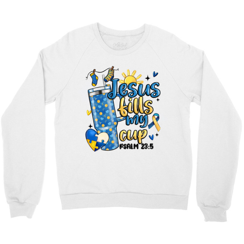 Down Syndrome Jesus Fills My Cup Crewneck Sweatshirt | Artistshot