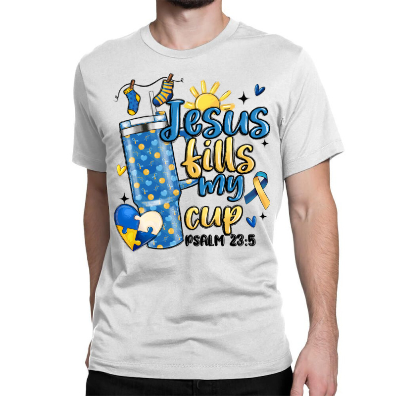 Down Syndrome Jesus Fills My Cup Classic T-shirt | Artistshot