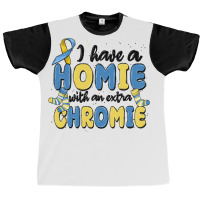 I Have Homie With An Extra Chromie Graphic T-shirt | Artistshot