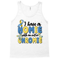 I Have Homie With An Extra Chromie Tank Top | Artistshot