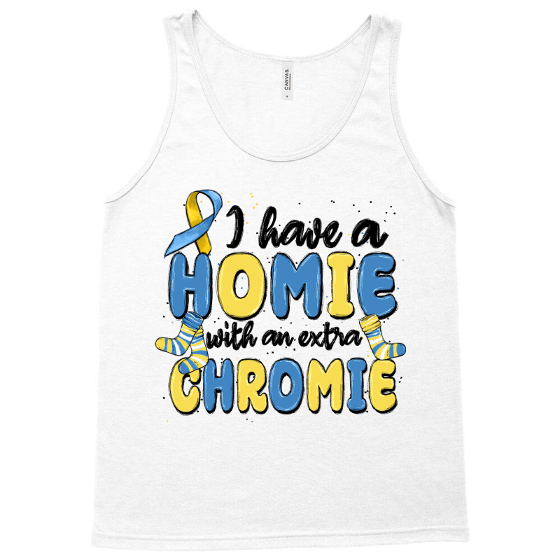 I Have Homie With An Extra Chromie Tank Top | Artistshot