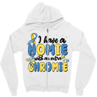 I Have Homie With An Extra Chromie Zipper Hoodie | Artistshot