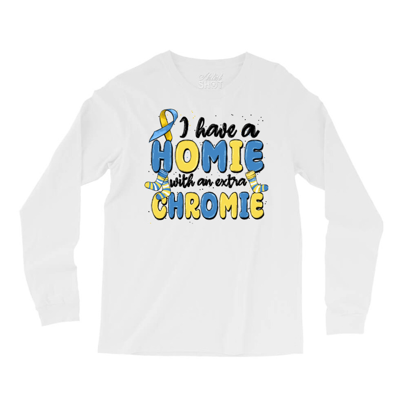 I Have Homie With An Extra Chromie Long Sleeve Shirts | Artistshot