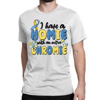 I Have Homie With An Extra Chromie Classic T-shirt | Artistshot