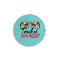 Teacher Off Duty Round Leatherette Patch | Artistshot