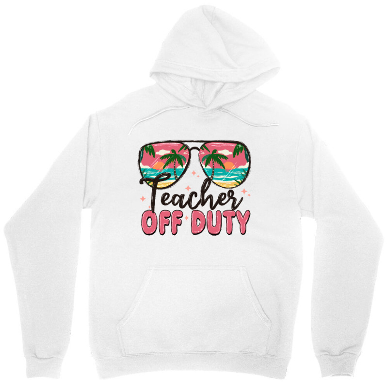 Teacher Off Duty Unisex Hoodie | Artistshot