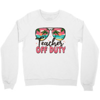 Teacher Off Duty Crewneck Sweatshirt | Artistshot