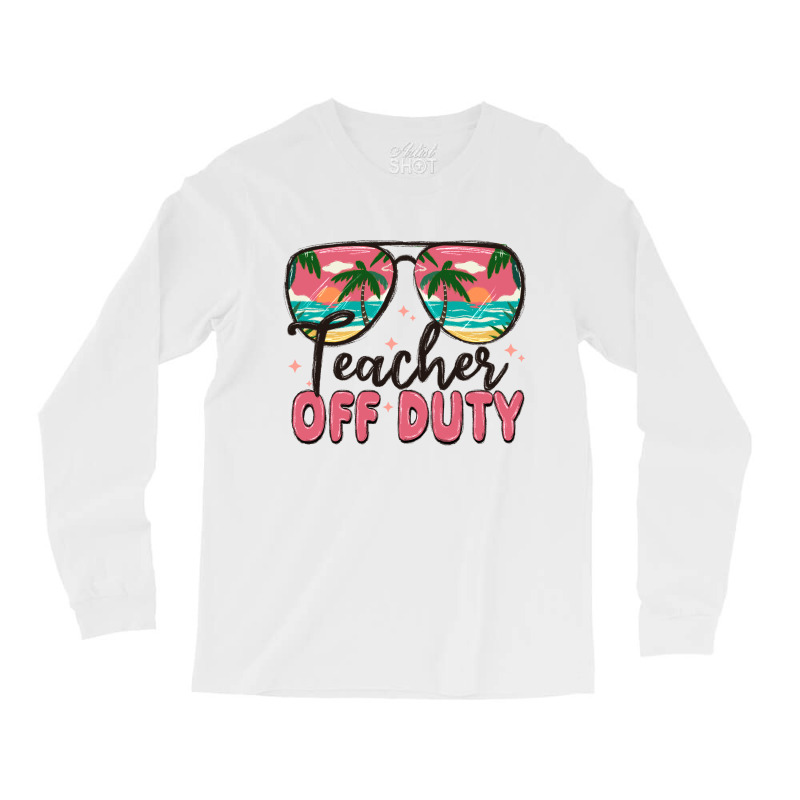 Teacher Off Duty Long Sleeve Shirts | Artistshot