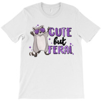 Cute But Feral T-shirt | Artistshot