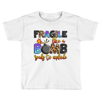 Fragile Like A Bomb Ready To Explode Toddler T-shirt | Artistshot