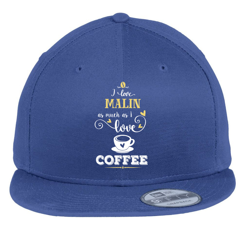 I Love Malin As Much As I Love Coffee Gift For Him Flat Bill Snapback Cap by dikacandir | Artistshot