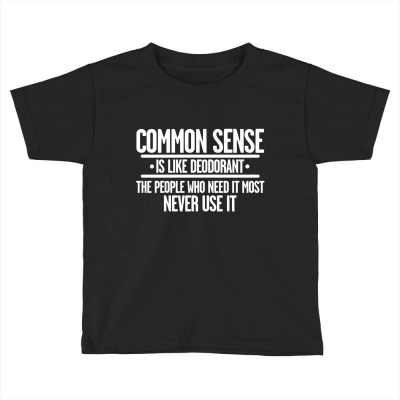 Common Sense Is Like Deodorant Toddler T-shirt Designed By Nur4